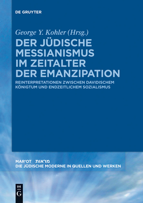 Der J?dische Messianismus Im Zeitalter Der Emanzipation - Kohler, George Y (Editor)