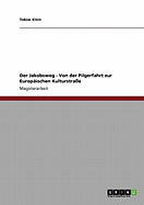 Der Jakobsweg. Von Der Pilgerfahrt Zur Europ?ischen Kulturstra?e