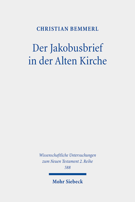 Der Jakobusbrief in Der Alten Kirche: Eine Spurensuche Vom Neuen Testament Bis Zu Origenes - Bemmerl, Christian