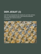 Der Jesuit; Historisch-Romantisches Gemalde Aus Dem Anfang Des 18. Jahrhunderts Nach Den Hinterlassenen Papieren Des Grafen Orloff (3)