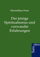 Der Jetzige Spiritualismus Und Verwandte Erfahrungen