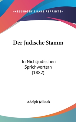 Der Judische Stamm: In Nichtjudischen Sprichwortern (1882) - Jellinek, Adolph