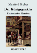 Der Knigsgaukler: Ein indisches Mrchen