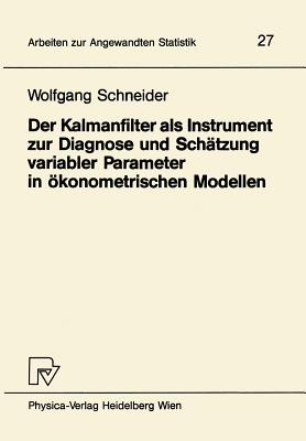 Der Kalmanfilter ALS Instrument Zur Diagnose Und Schtzung Variabler Parameter in konometrischen Modellen - Schneider, W