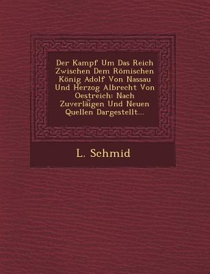 Der Kampf Um Das Reich Zwischen Dem Romischen Konig Adolf Von Nassau Und Herzog Albrecht Von Oestreich (1858) - Schmid, Lebrecht Christian Gottlob