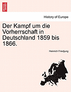 Der Kampf Um Die Vorherrschaft in Deutschland 1859 Bis 1866
