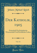 Der Katholik, 1905, Vol. 31: Zeitschrift F?r Katholische Wissenschaft Und Kirchliches Leben (Classic Reprint)