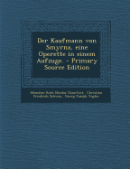 Der Kaufmann Von Smyrna, Eine Operette in Einem Aufzuge.