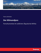 Der Kilimandjaro: Forschunsreise im ostlichen ?quatorial-Afrika