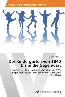 Der Kindergarten Von 1840 Bis in Die Gegenwart - Berger Manfred