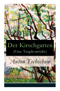 Der Kirschgarten (Eine Tragikomdie): Eine Gesellschaftskritische Komdie in Vier Akten