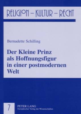 Der Kleine Prinz als Hoffnungsfigur in einer postmodernen Welt - Reikerstorfer, Johann, and Schilling, Bernadette Julia