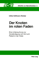 Der Knoten Im Roten Faden: Eine Untersuchung Zur Verstaendigung Von Arzt Und Patient in Der Visite