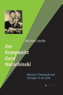 Der Komponist Gerd Natschinski: Der Meister von Musical, Filmmusik und Schlager in der DDR