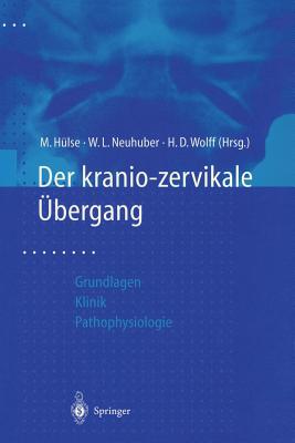 Der Kraniozervikale bergang: Aktuelle Gesichtspunkte Aus Grundlagenforschung Und Klinik Zur Pathophysiologie Von Hws-Weichteiltraumen - Hlse, M (Editor), and Neuhuber, W L (Editor), and Wolff, H D (Editor)