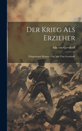 Der Krieg als Erzieher: Zeitgemasser Roman von Ada von Gersdorff.