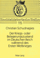 Der Kriegs- Oder Belagerungszustand Im Deutschen Reich Waehrend Des Ersten Weltkrieges: Eine Studie Zur Entwicklung Und Handhabung Des Deutschen Ausnahmezustandsrechts Bis 1918