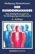 Der Kunden-Manager: Das Erfolgskonzept Im Verdrangungswettbewerb