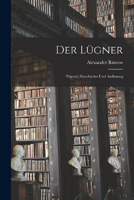 Der Lgner; Theorie, Geschichte und Auflsung - Rstow, Alexander