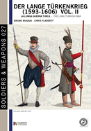 Der lange Turkenkrieg (1593 - 1606) vol. II: la lunga Guerra turca - The long Turkish war