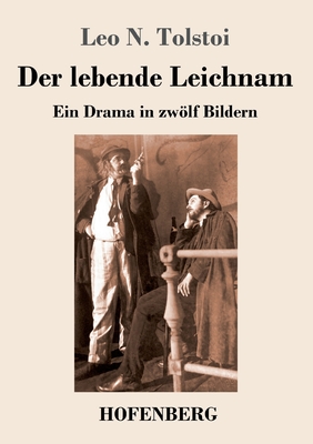 Der lebende Leichnam: Ein Drama in zwlf Bildern - Tolstoi, Leo N