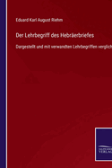 Der Lehrbegriff des Hebr?erbriefes: Dargestellt und mit verwandten Lehrbegriffen verglichen