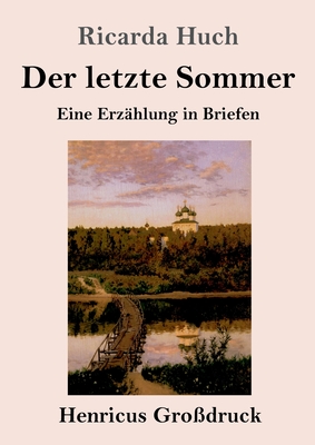 Der letzte Sommer (Gro?druck): Eine Erz?hlung in Briefen - Huch, Ricarda