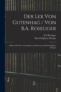 Der Lex Von Gutenhag / Von B.A. Rosegger; Edited With Notes, Vocabulary, and Exercises by Bayard Qunicy Morgan