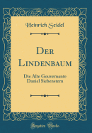 Der Lindenbaum: Die Alte Gouvernante Daniel Siebenstern (Classic Reprint)