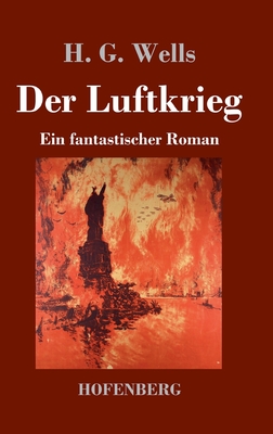 Der Luftkrieg: Ein fantastischer Roman - Wells, H G