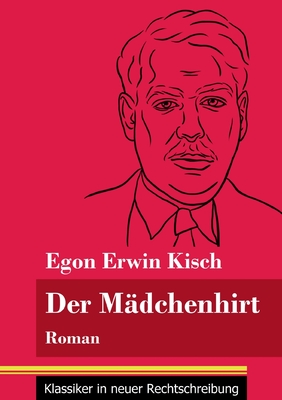 Der Mdchenhirt: Roman (Band 67, Klassiker in neuer Rechtschreibung) - Neuhaus-Richter, Klara (Editor), and Kisch, Egon Erwin