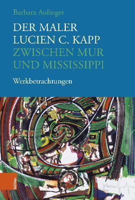 Der Maler Lucien C. Kapp Zwischen Mur Und Mississippi: Werkbetrachtungen - Aulinger, Barbara