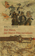 Der Mann, der Marco Polo zuvorkam: Historischer Roman