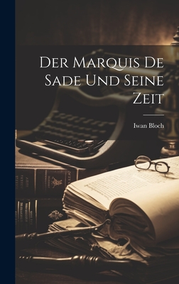 Der Marquis De Sade Und Seine Zeit - Bloch, Iwan