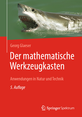Der Mathematische Werkzeugkasten: Anwendungen in Natur Und Technik - Glaeser, Georg