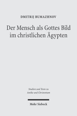 Der Mensch ALS Gottes Bild Im Christlichen Agypten: Studien Zu Gen 1,26 in Zwei Koptischen Quellen Des 4.-5. Jahrhunderts - Bumazhnov, Dmitrij