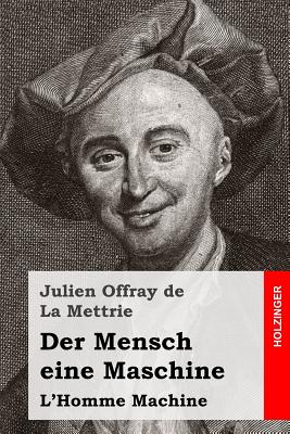 Der Mensch eine Maschine: L'Homme Machine - Ritter, Adolf (Translated by), and La Mettrie, Julien Offray De