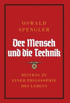 Der Mensch Und Die Technik: Beitrag Zu Einer Philosophie Des Lebens - Spengler, Oswald
