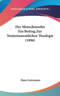Der Menschensohn Ein Beitrag Zur Neutestamentlichen Theologie (1896)