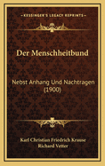 Der Menschheitbund: Nebst Anhang Und Nachtragen (1900)