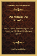 Der Mitralis Des Sicardus: Nach Seiner Bedeutung Fur Die Ikonographie Des Mittelalters (1889)