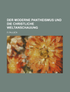 Der Moderne Pantheismus Und Die Christliche Weltanschauung