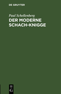 Der Moderne Schach-Knigge: Ein Lehr- Und Anstandsbuch F?r Gro?e Sch?cher Und Kleine Sch?ker Aber Nicht Von Julius Stettenheim Sondern Von Paul Schellenberg