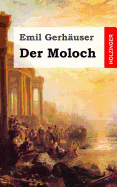 Der Moloch: Musikalische Tragodie in Drei Aufzugen