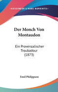 Der Monch Von Montaudon: Ein Provenzalischer Troubadour (1873)