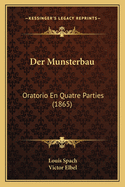 Der Munsterbau: Oratorio En Quatre Parties (1865)