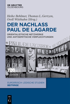 Der Nachlass Paul de Lagarde: Orientalistische Netzwerke Und Antisemitische Verflechtungen - Behlmer, Heike (Editor), and Gertzen, Thomas L (Editor), and Witthuhn, Orell (Editor)