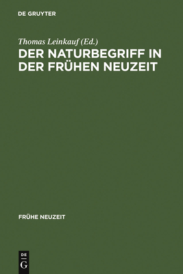 Der Naturbegriff in der Frhen Neuzeit - Leinkauf, Thomas (Editor), and Hartbecke, Karin (Contributions by)