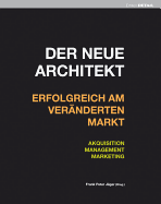 Der Neue Architekt - Erfolgreich Am Vernderten Markt: Akquisition, Management, Marketing