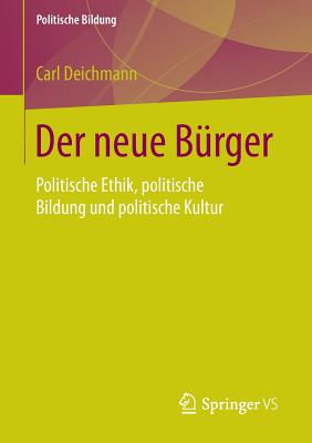 Der Neue Burger: Politische Ethik, Politische Bildung Und Politische Kultur - Deichmann, Carl